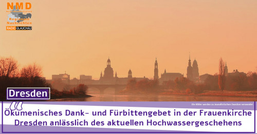 Dresden - Ökumenisches Dank- und Fürbittengebet in der Frauenkirche Dresden anlässlich des aktuellen Hochwassergeschehens