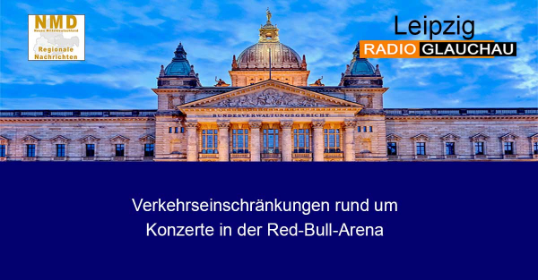Leipzig - Verkehrseinschränkungen rund um Konzerte in der Red-Bull-Arena