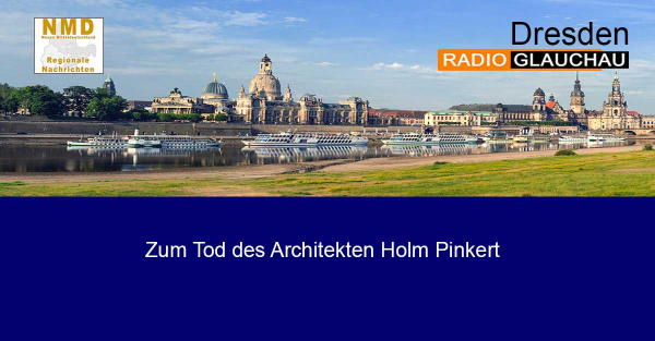 Dresden - Zum Tod des Architekten Holm Pinkert